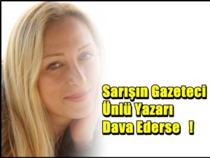 Sarışın Gazeteci Ünlü Yazarı Dava Ederse !