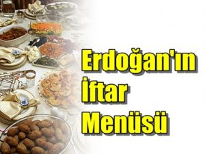 Erdoğan'ın İftar menüsü