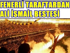 Fenerbahçe Taraftarından Ali İsmail Bestesi