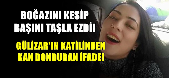 GÜLİZAR'IN KATİLİNDEN KAN DONDURAN SÖZLER