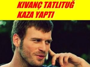 Kıvanç Tatlıtuğ Kaza Yaptı