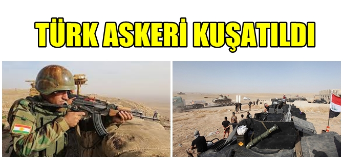 ÇOK TEHLİKELİ GELİŞME ; BAŞİKA'DA TÜRK ASKERİ HEDEF ALINACAKTIR