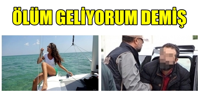 KAŞ'TA ÖLDÜRÜLEN FULYA'NIN KATİL ZANLISI İFADESİNDE KAN DONDURDU