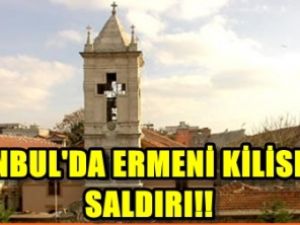 İstanbul'da Ermeni kilisesine saldırı!