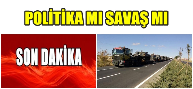 SINIRA TANK SEVKIYATI; PEKİ NEDEN ?