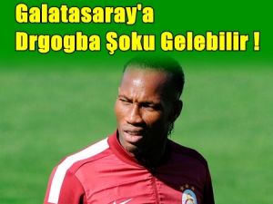 Galatasaray, 'Drogba' şoku yaşayabilir