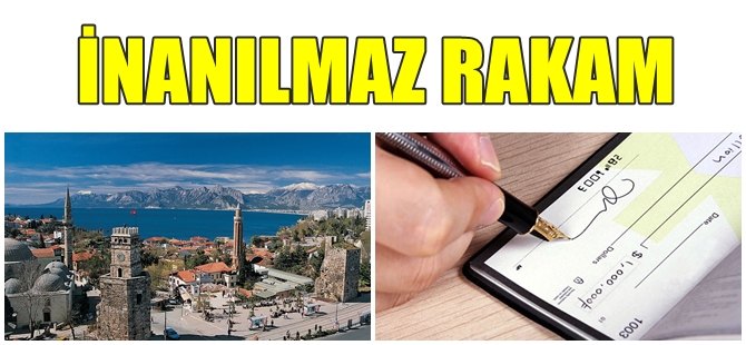 ANTALYA'DA KARŞILIKSIZ ÇEK SAYISINDA PATLAMA