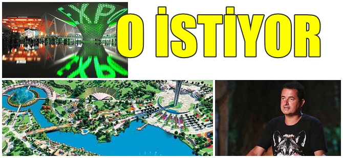 EXPO'YA GÖZ DİKEN ACUN'A ANTALYA'DAN YANIT