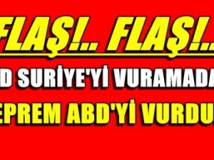 Flaş!..ABD, Suriye'yi vuramadan, Deprem ABD'yi vurdu
