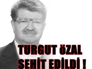 Turgut Özal Şehit Sayılsın