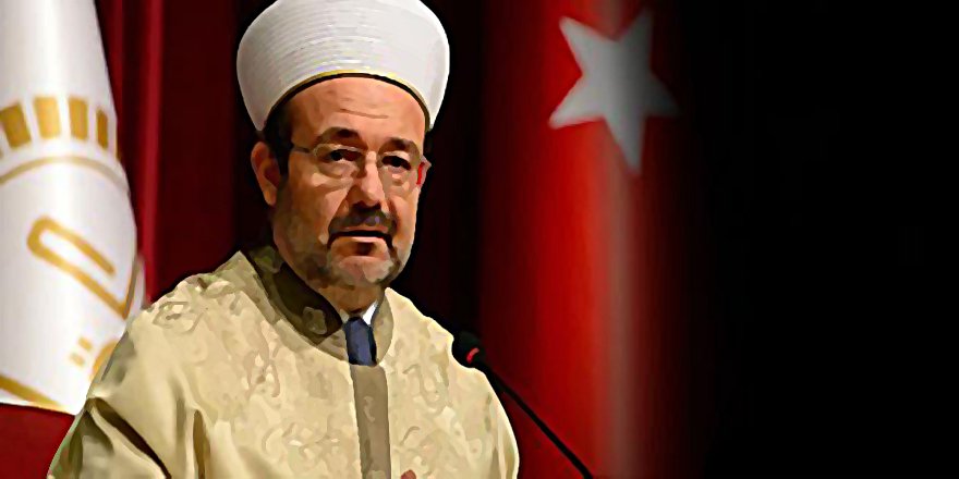 SKANDAL DUYULUNCA DİYANET BAŞKANI ÖZÜR DİLEDİ