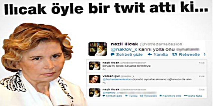 NAZLI ILICAK'IN TWITTER HESABI ORTALIĞI KARIŞTIRDI