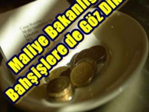 Maliye Bakanlığı Bahşişlere de Göz Dikti