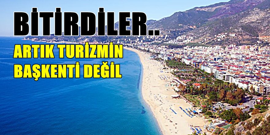 ANTALYA'YA KÖTÜ HABER; ARTIK BİRİNCİ DEĞİL