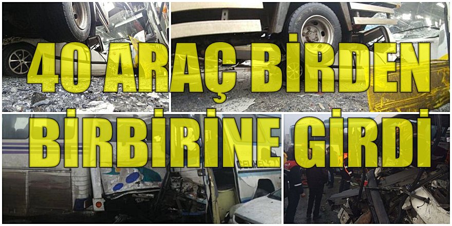 KONYA'DA FECİ KAZA; 40 ARAÇ BİRBİRİNE GİRDİ