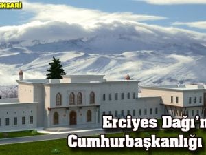 Erciyes Dağı'na Cumhurbaşkanlığı Köşkü