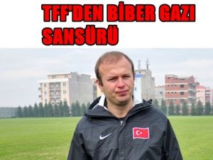 TFF'den Biber Gazı Sansürü
