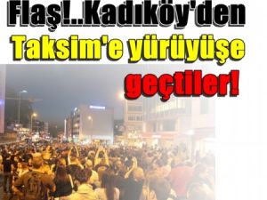 Flaş!..Kadıköy'den Taksim'e yürüyüşe geçtiler!