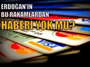 Erdoğan'ın bu rakamlardan haberi yok mu?