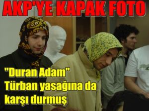 Erdoğan'a Kapak; Duran Adam Türban Yasağına da Karşı Durmuş!