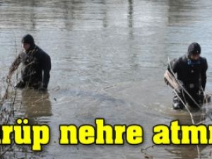 Öldürüp nehre atmışlar!