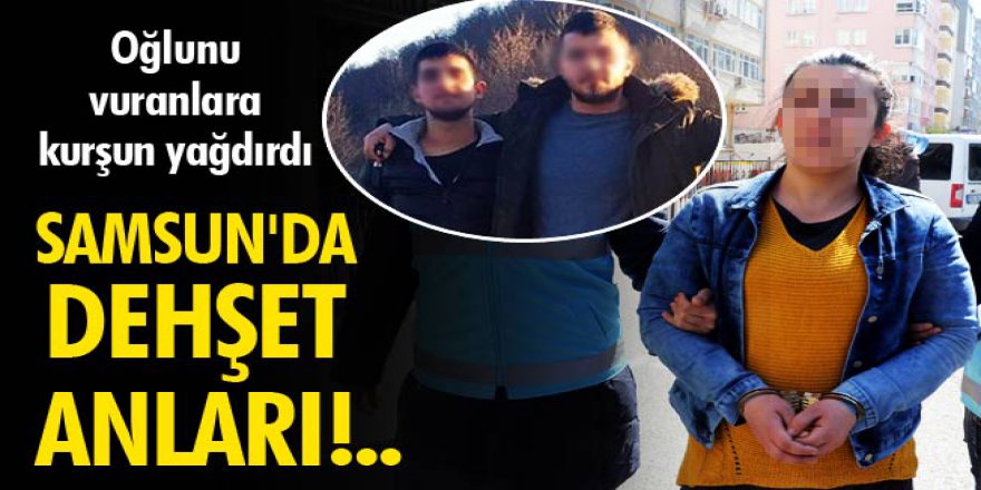 Samsunlu anne kurşun yağdırdı