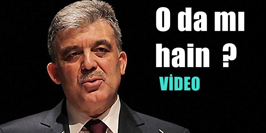 Abdullah Gül ' Hayır ' diyecek, o da mı hain  ?