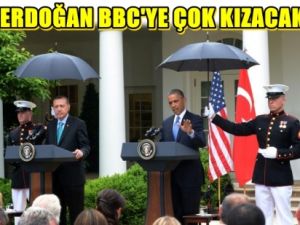 Erdoğan BBC'ye Çok Kızacak !