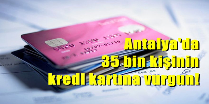 Antalya'da kredi kartlarından 75 milyon TL'lik vurgun