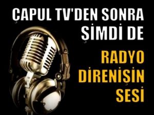 Çapul TV'den Sonra Şimdi de Radyo Direnişin Sesi!