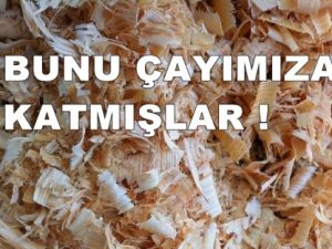 Çay Diye Sunta Talaşı Demliyor Olabilirsiniz !