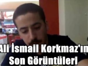 Ali İsmail Korkmaz'ın Son Görüntüleri