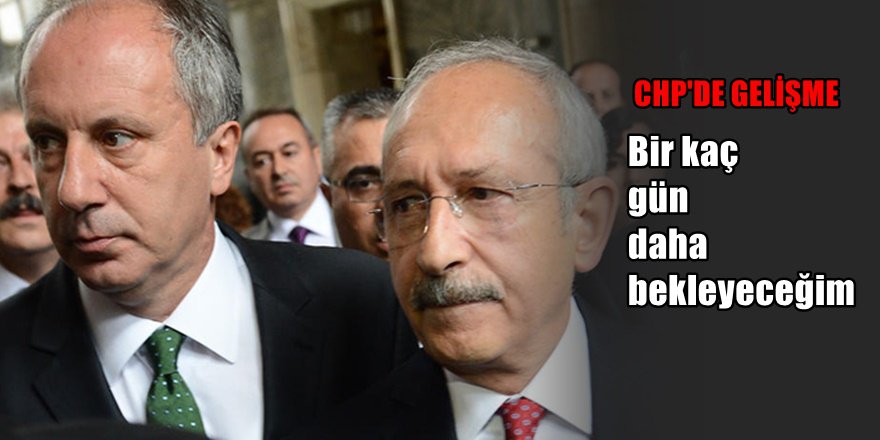 CHP'de gelişme; Muharrem İnce'den yeni açıklama