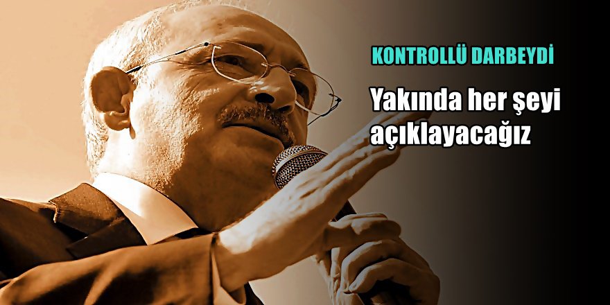 Kılıçdaroğlu'dan "Kontrollü Darbe" açıklaması