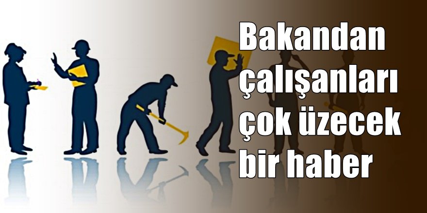 Bakandan çalışanlara kötü haber