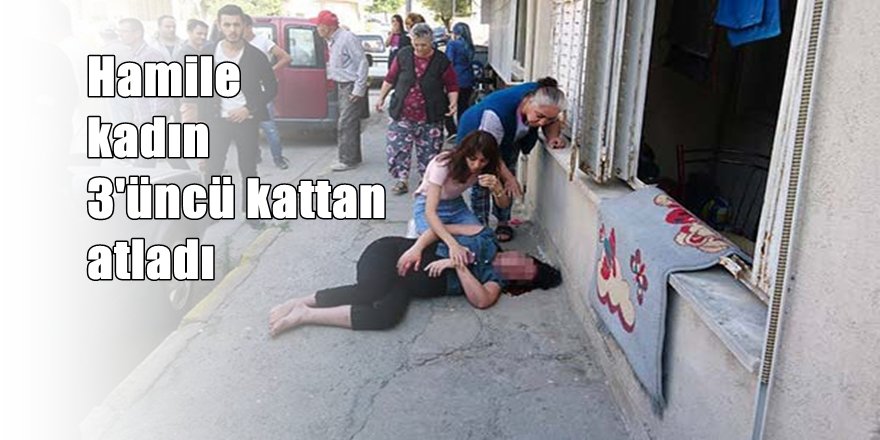 8.5 aylık hamile kadın 3'üncü kattan atladı