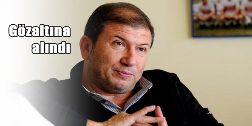 Tanju Çolak gözaltına alındı