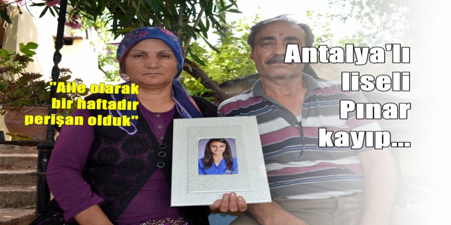 Antalya'lı liseli Pınar sır oldu