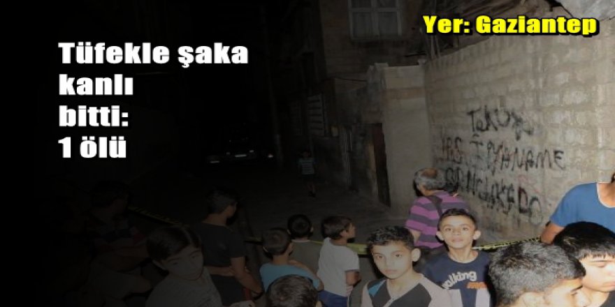 Tüfekle şaka kanlı bitti