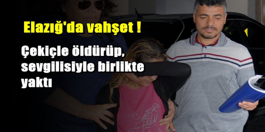 Dini nikahlı kocasını çekiçle öldürdü, sevgilisiyle birlikte yaktı