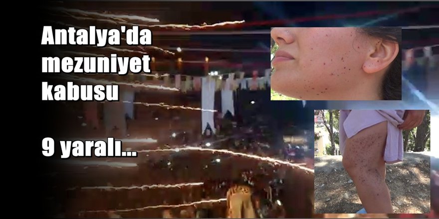 Antalya'da havai fişekler mezuniyet gecesini kabusa çevirdi 9 yaralı