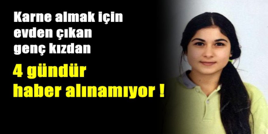 Karne almak için okula giden kız 4 gündür kayıp