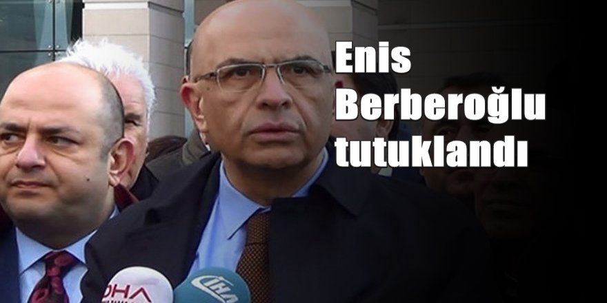 Enis Berberoğlu tutuklandı