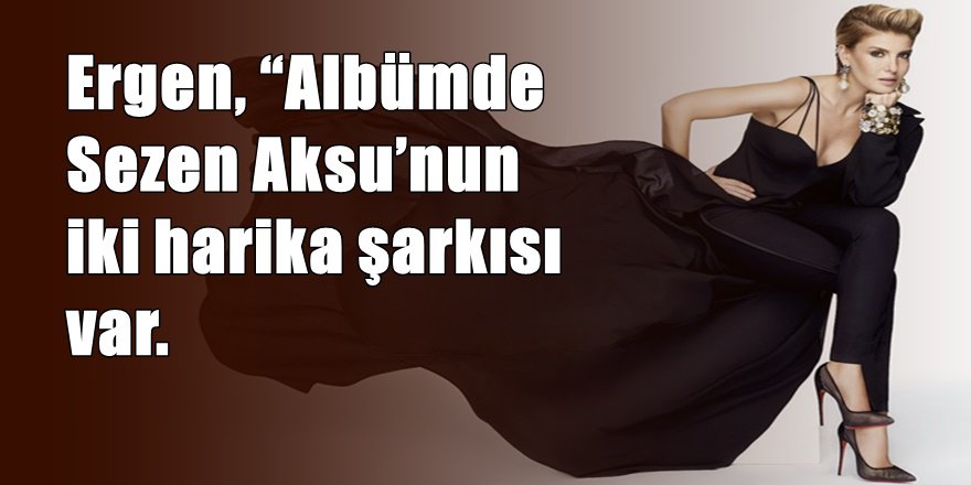 Gülben Ergen'den 'Yeni Albüm' geliyor