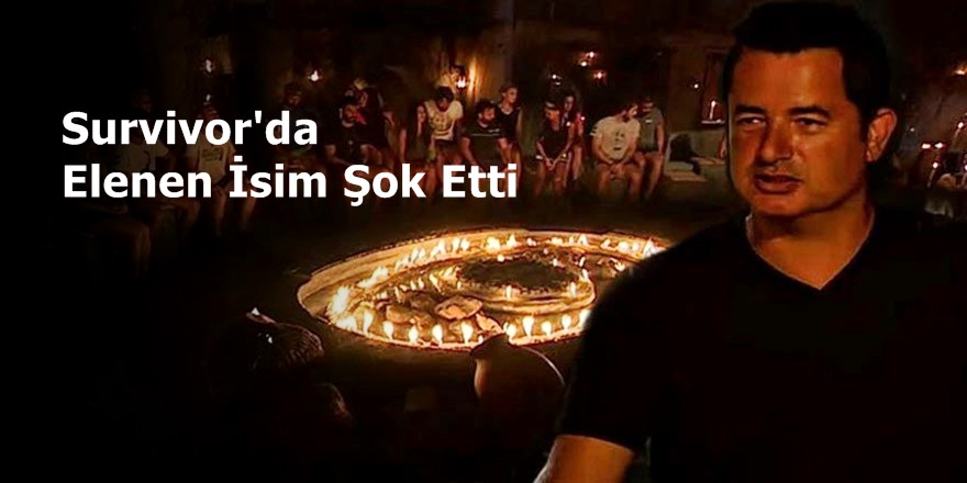 Survivor'da bomba isim elendi