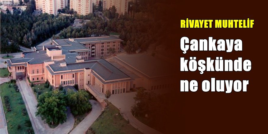 Çankaya Köşkü ile ilgili ilginç gelişme