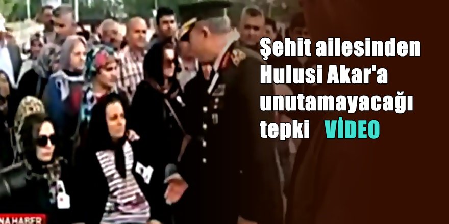 Hulusi Akar'a şehit ailesinden unutulmaz tepki