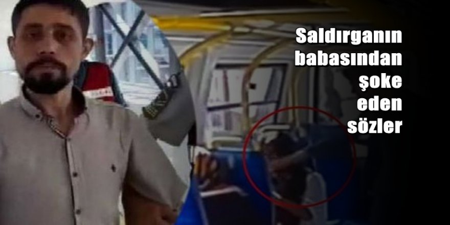 Şortlu kızı darp eden saldırganın babasından şoke eden sözler