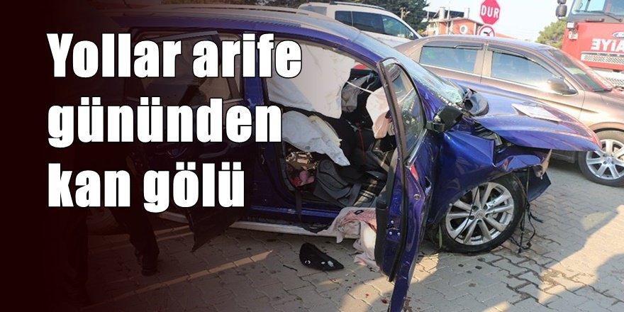 Bayram yolu Arife gününden kana boyandı; 12 ölü 64 yaralı