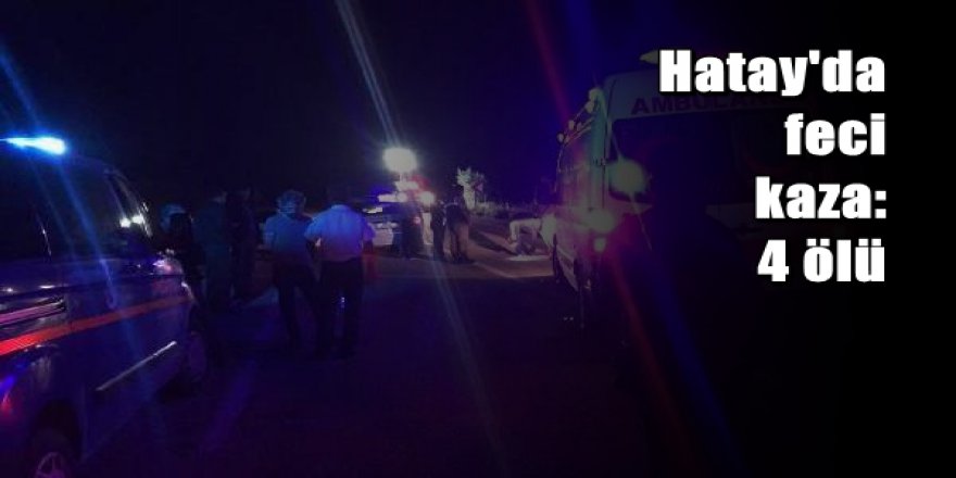 Hatay'da feci kaza: 4 ölü